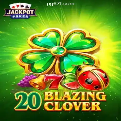 Discover the Thrills of 20BlazingClover on 67F.COM - Oficial Slots Brasil #1