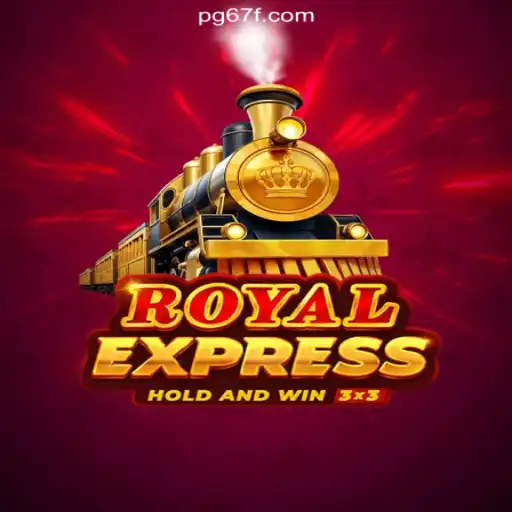 Discovering Royal Express: The Leading Slot Game on 67F.COM Platform and Its Thrilling Gameplay